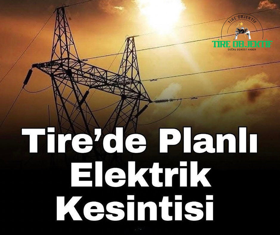 Tire’de Pazar günü Geniş Kapsamlı Elektrik Kesintisi Yapılacak