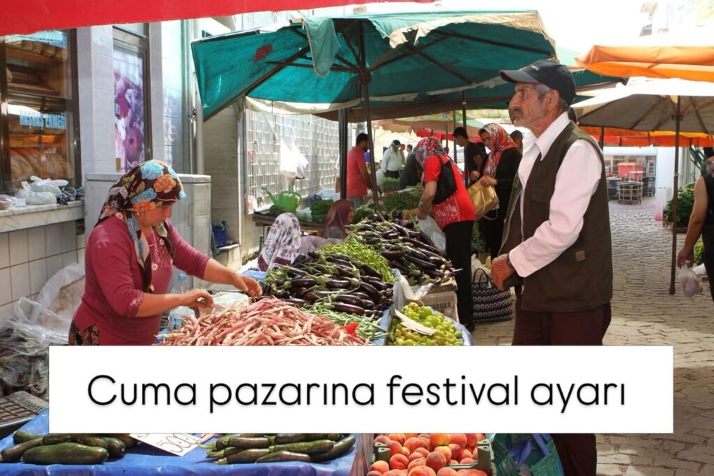 “Cuma Pazarı”na festival ayarı: Pazar, cumartesi ve Pazar günü kurulacak
