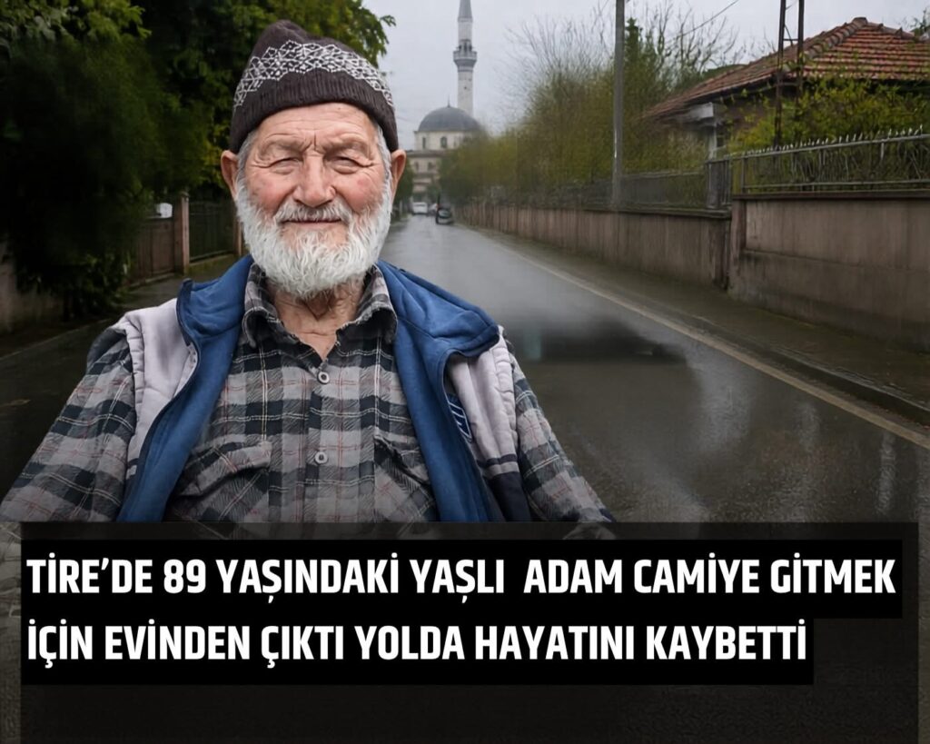 Tire’de yaşlı adam Camiye gitmek için evinden çıktı yolda hayatını kaybetti