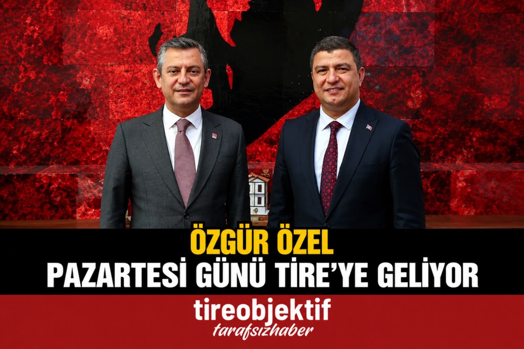 Özgür Özel Pazartesi Günü Tire’ye Geliyor