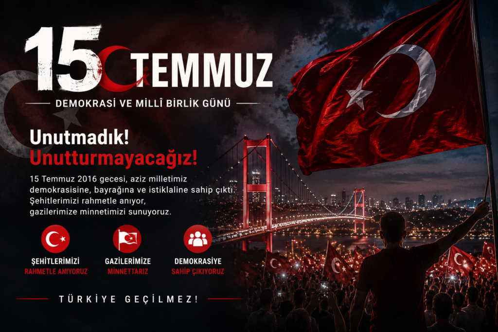 15 TEMMUZ DEMOKRASİ VE MİLLÎ BİRLİK GÜNÜ