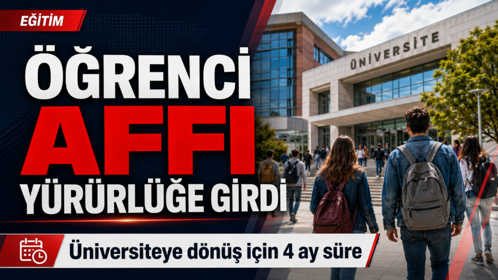 Öğrenci Affı Yürürlüğe Girdi: Üniversiteye Dönüş İçin 4 Ay Süre