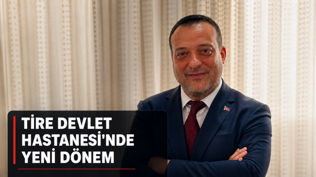 TİRE DEVLET HASTANESİ’NDE YENİ DÖNEM