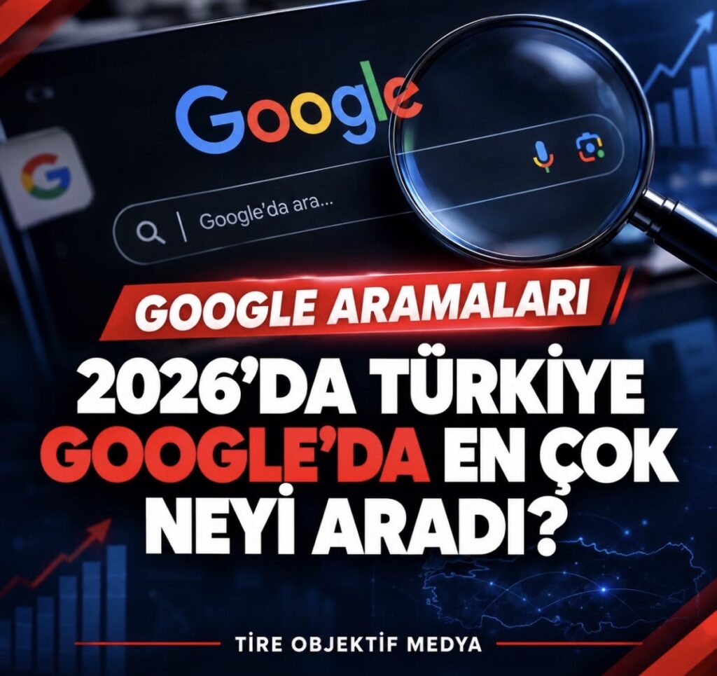 Türkiye 2026’da Google’da En Çok Neleri Merak Etti?