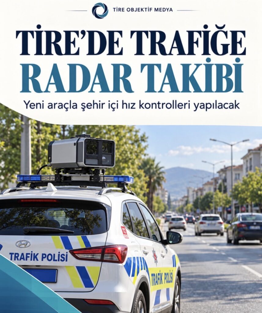 TİRE’DE HIZ KONTROLLERİ İÇİN YENİ RADAR ARACI