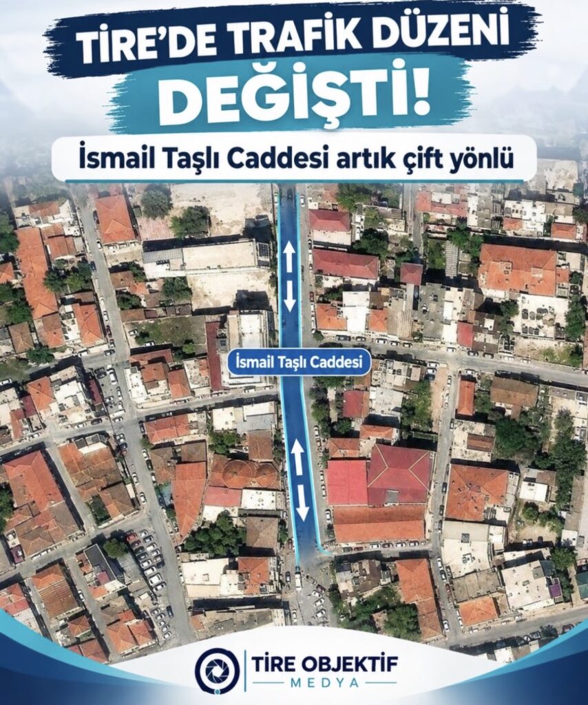 TİRE’DE İSMAİL TAŞLI CADDESİ’NDE TEK YÖN UYGULAMASI KALDIRILDI